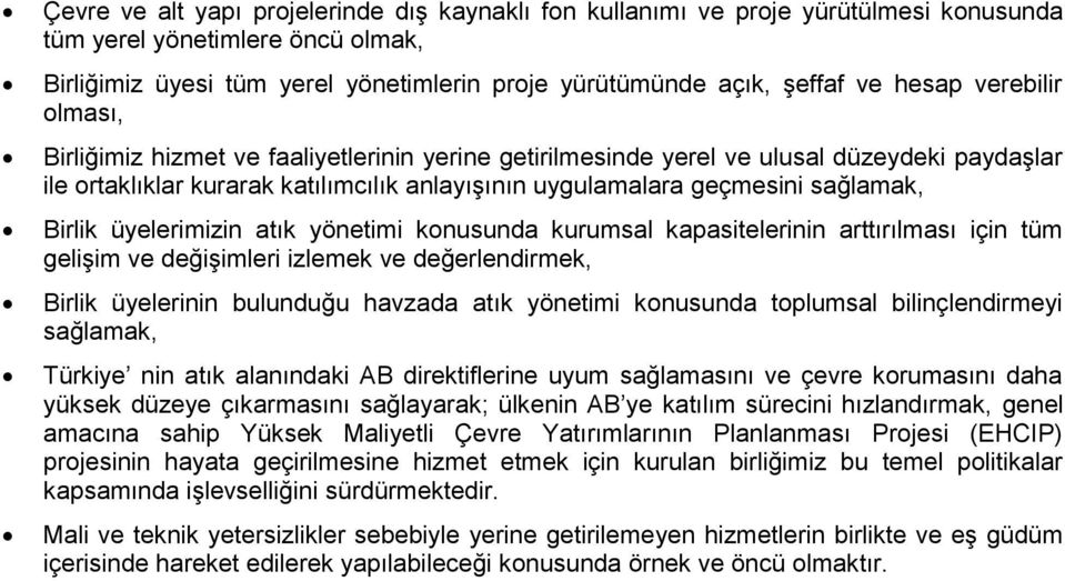 sağlamak, Birlik üyelerimizin atık yönetimi konusunda kurumsal kapasitelerinin arttırılması için tüm gelişim ve değişimleri izlemek ve değerlendirmek, Birlik üyelerinin bulunduğu havzada atık