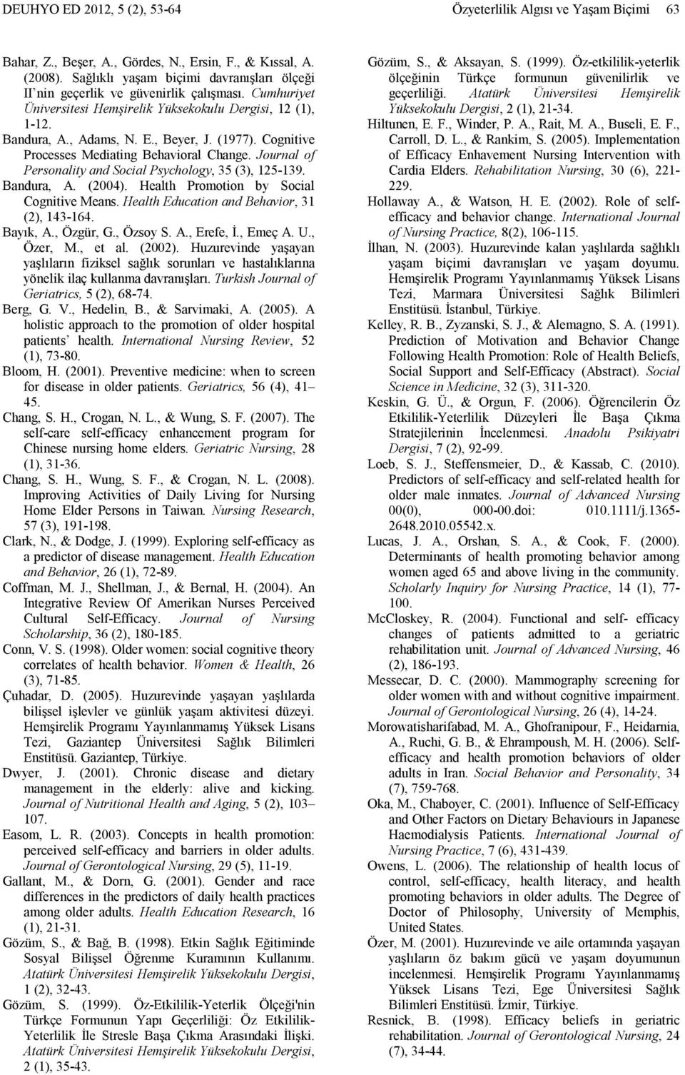 Cogniive Processes Mediaing Behavioral Change. Journal of Personaliy and Social Psychology, 35 (3), 125-139. Bandura, A. (2004). Healh Promoion by Social Cogniive Means.