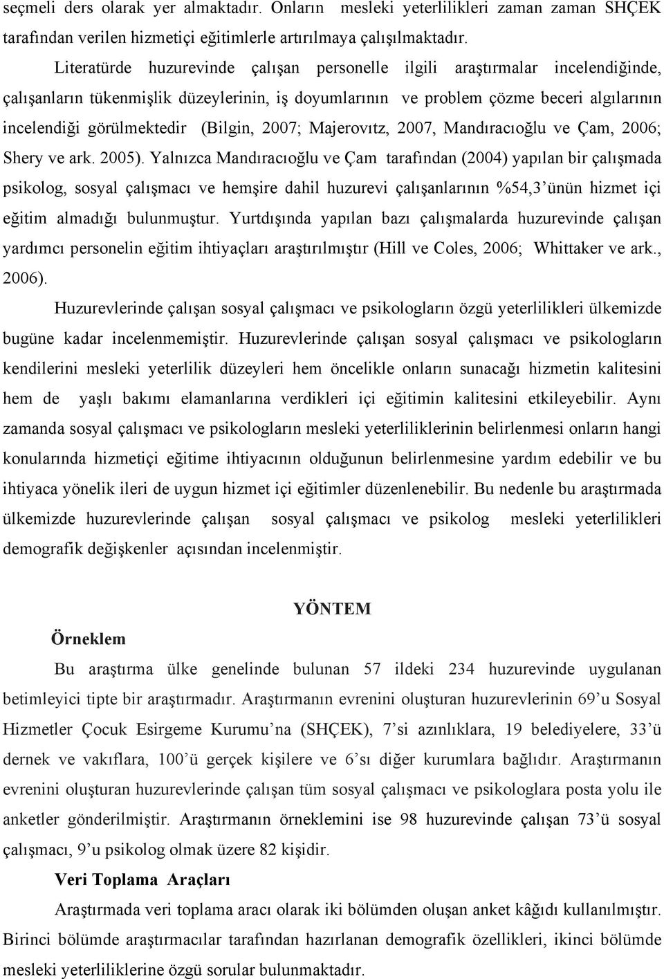 (Bilgin, 2007; Majerovıtz, 2007, Mandıracıoğlu ve Çam, 2006; Shery ve ark. 2005).