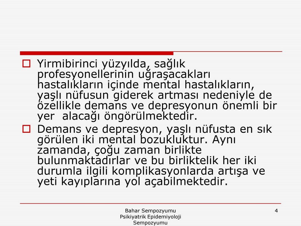 Demans ve depresyon, yaşlı nüfusta en sık görülen iki mental bozukluktur.