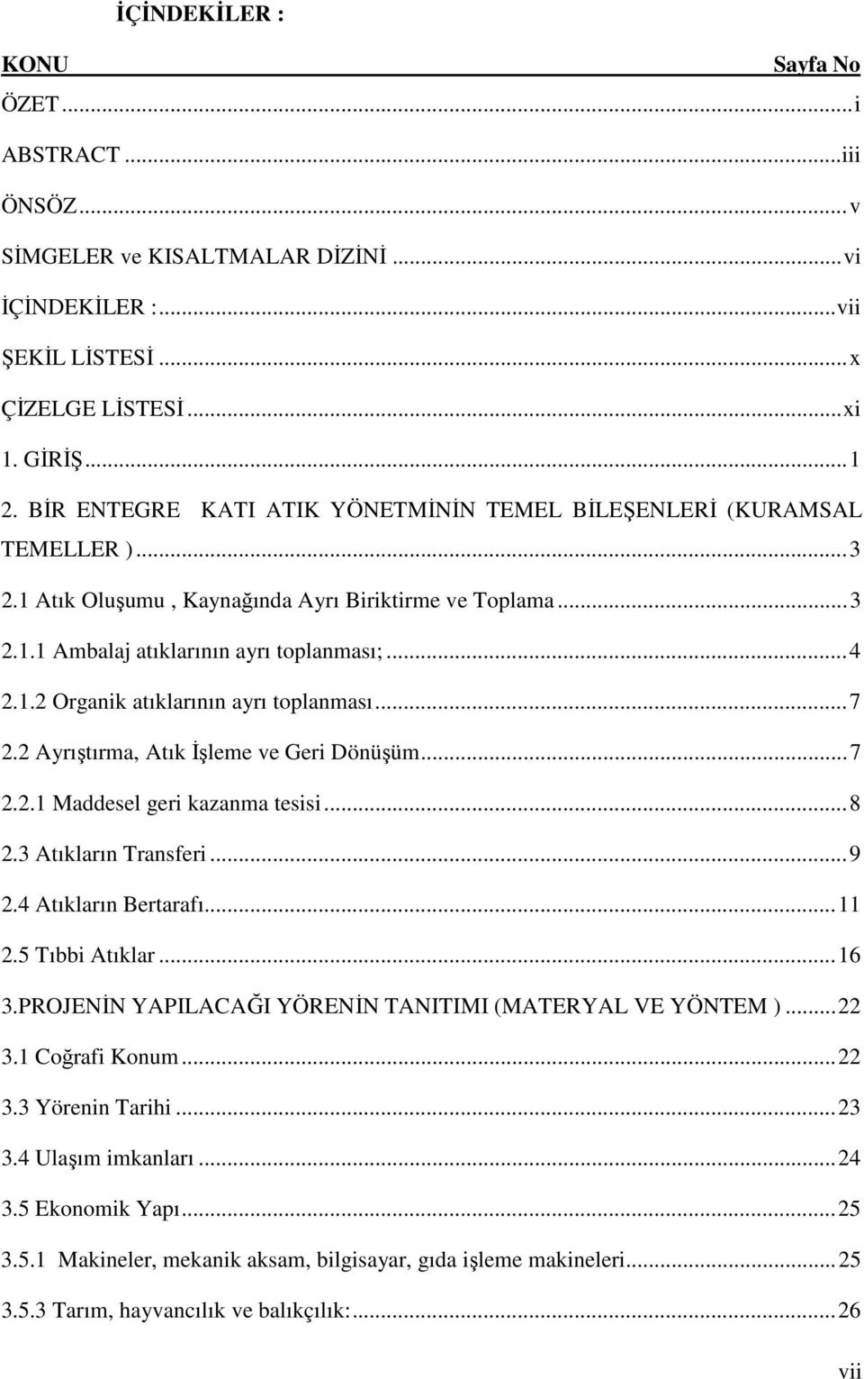 ..7 2.2 Ayrıştırma, Atık İşleme ve Geri Dönüşüm...7 2.2.1 Maddesel geri kazanma tesisi...8 2.3 Atıkların Transferi...9 2.4 Atıkların Bertarafı...11 2.5 Tıbbi Atıklar...16 3.