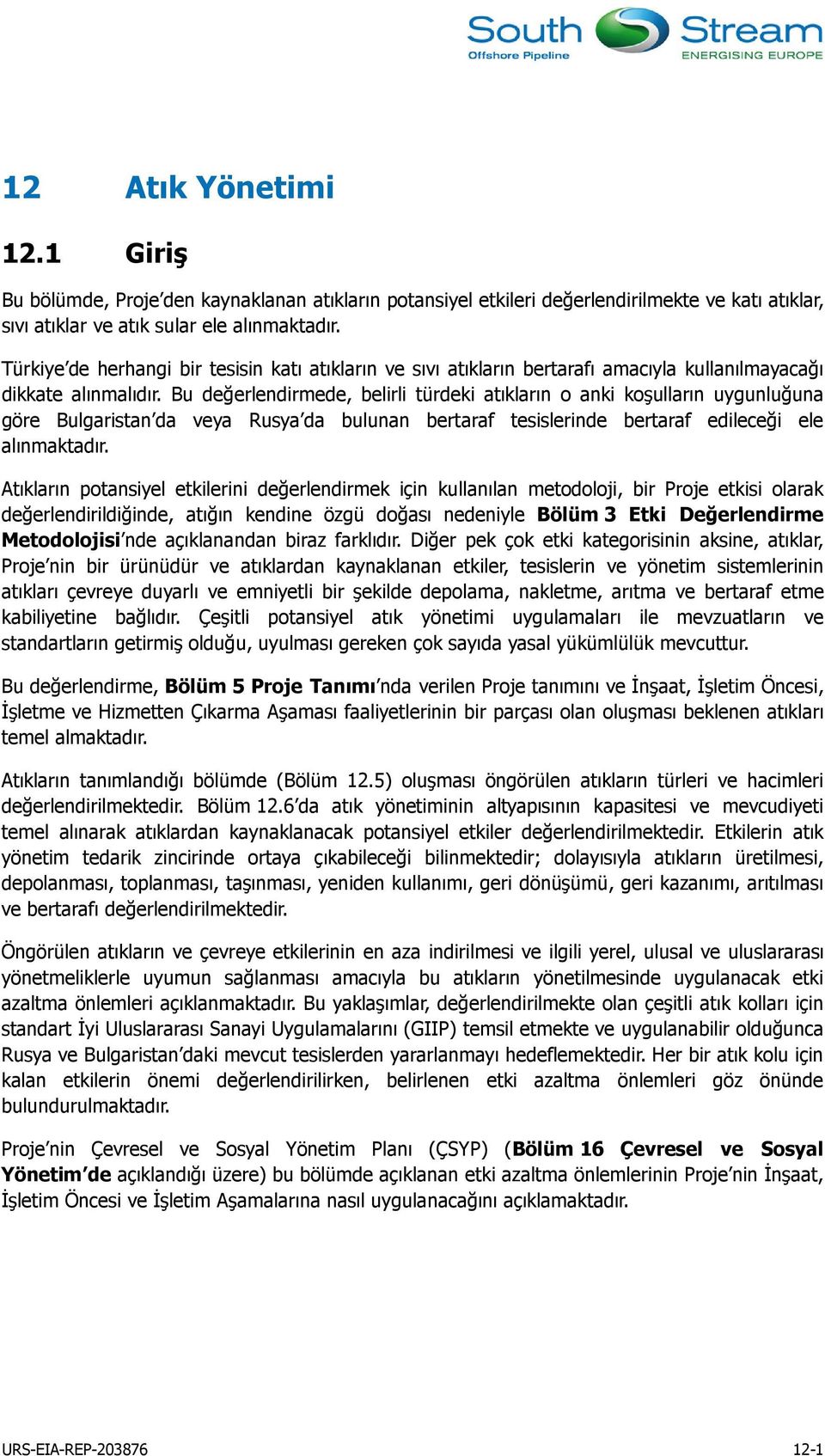 Bu değerlendirmede, belirli türdeki atıkların o anki koşulların uygunluğuna göre Bulgaristan da veya Rusya da bulunan bertaraf inde bertaraf edileceği ele alınmaktadır.