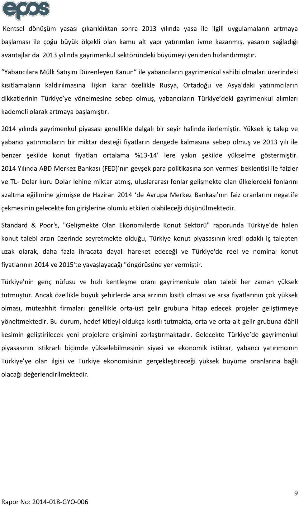 Yabancılara Mülk Satışını Düzenleyen Kanun ile yabancıların gayrimenkul sahibi olmaları üzerindeki kısıtlamaların kaldırılmasına ilişkin karar özellikle Rusya, Ortadoğu ve Asya'daki yatırımcıların