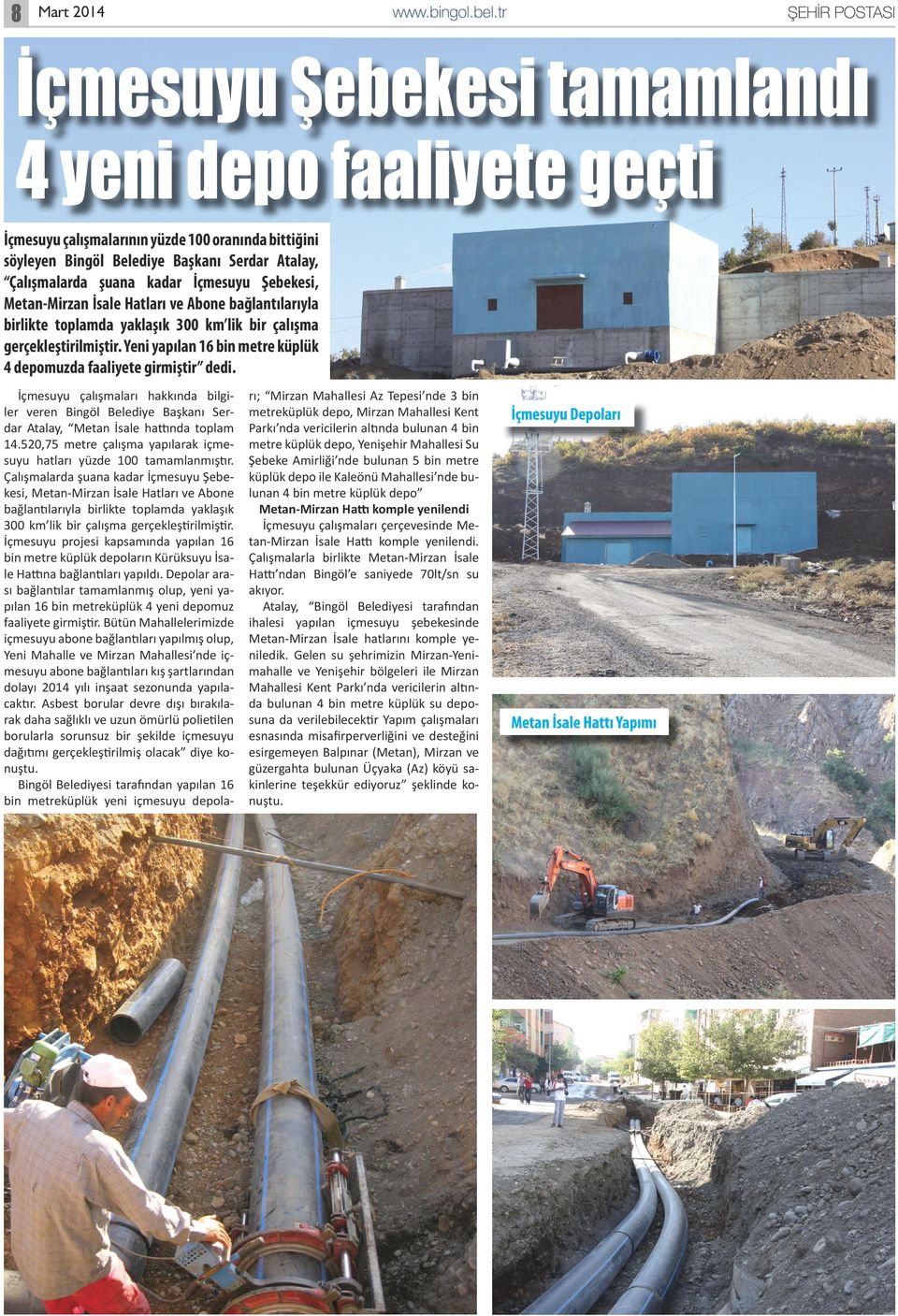 Yeni yapılan 16 bin metre küplük 4 depomuzda faaliyete girmiştir dedi. İçmesuyu çalışmaları hakkında bilgiler veren Bingöl Belediye Başkanı Serdar Atalay, Metan İsale hattında toplam 14.