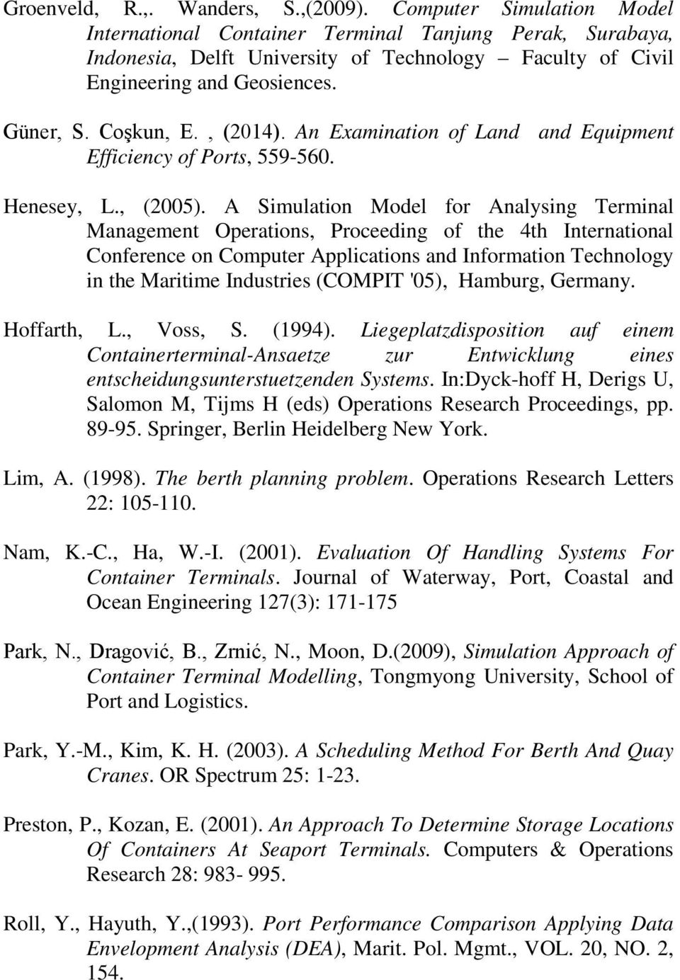 An Examination of Land and Equipment Efficiency of Ports, 559-560. Henesey, L., (2005).