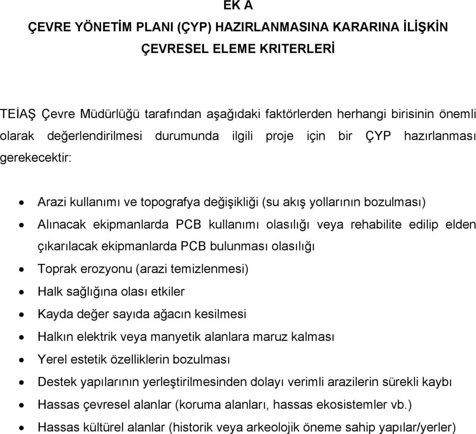 edilip elden çıkarılacak ekipmanlarda PCB bulunması olasılığı Toprak erozyonu (arazi temizlenmesi) Halk sağlığına olası etkiler Kayda değer sayıda ağacın kesilmesi Halkın elektrik veya manyetik