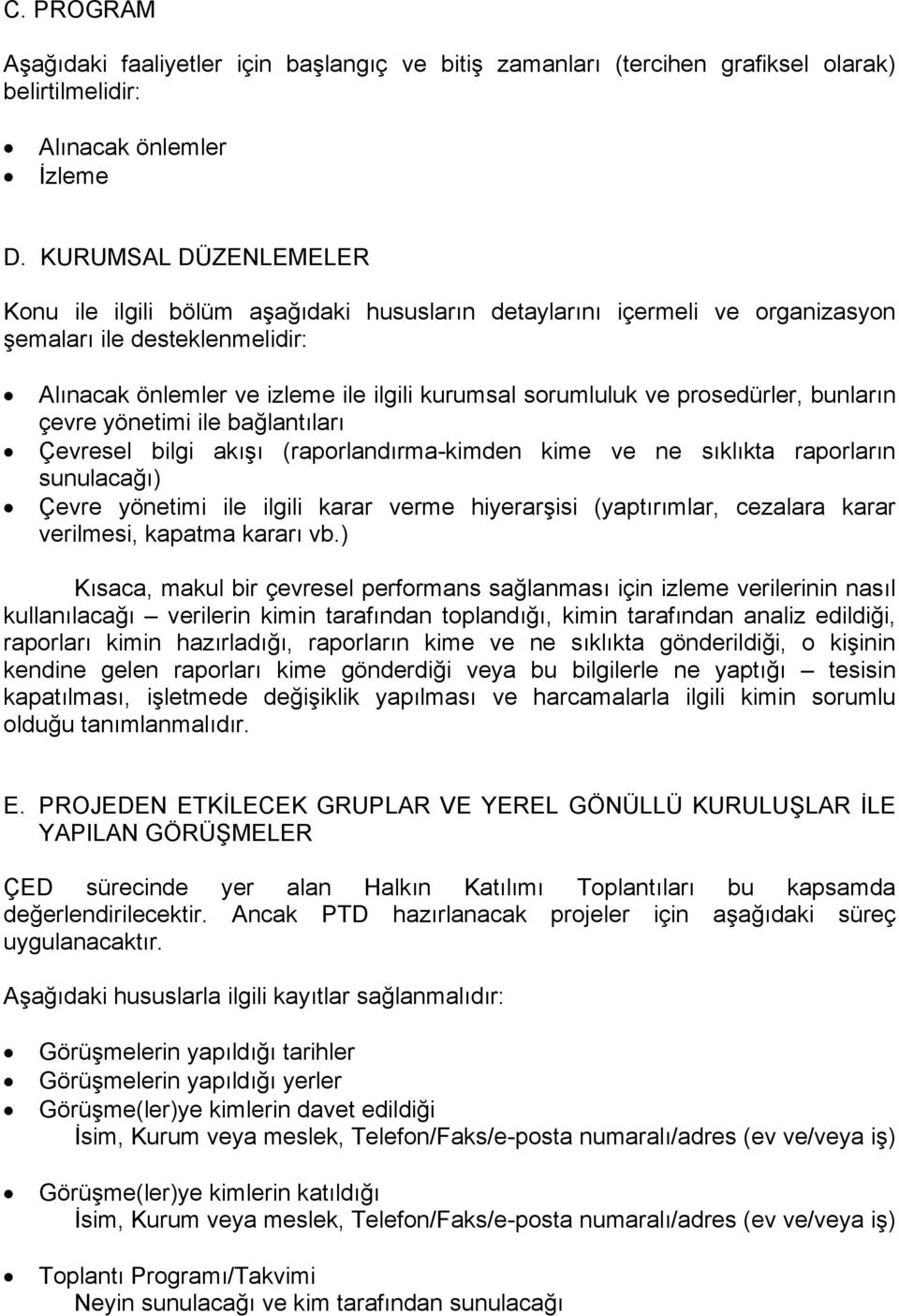 prosedürler, bunların çevre yönetimi ile bağlantıları Çevresel bilgi akışı (raporlandırma-kimden kime ve ne sıklıkta raporların sunulacağı) Çevre yönetimi ile ilgili karar verme hiyerarşisi