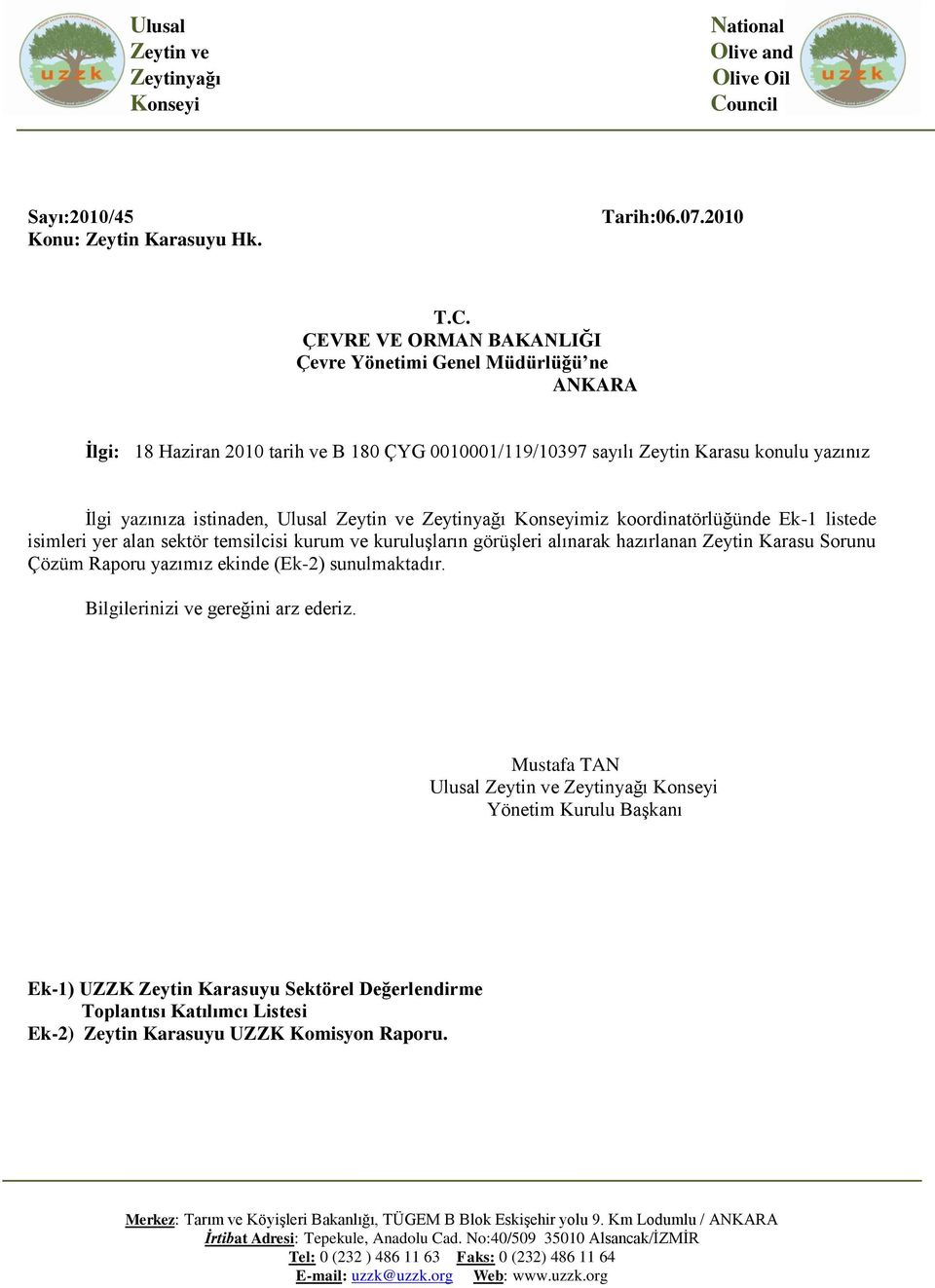 İlgi yazınıza istinaden, Ulusal miz koordinatörlüğünde Ek-1 listede isimleri yer alan sektör temsilcisi kurum ve kuruluşların görüşleri alınarak hazırlanan Zeytin