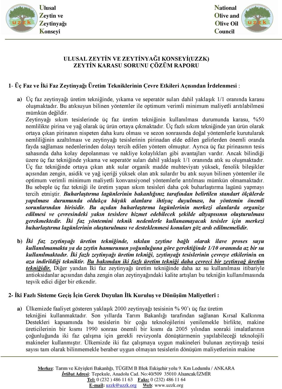 sıkım tesislerinde üç faz üretim tekniğinin kullanılması durumunda karasu, %50 nemlilikte pirina ve yağ olarak üç ürün ortaya çıkmaktadır.