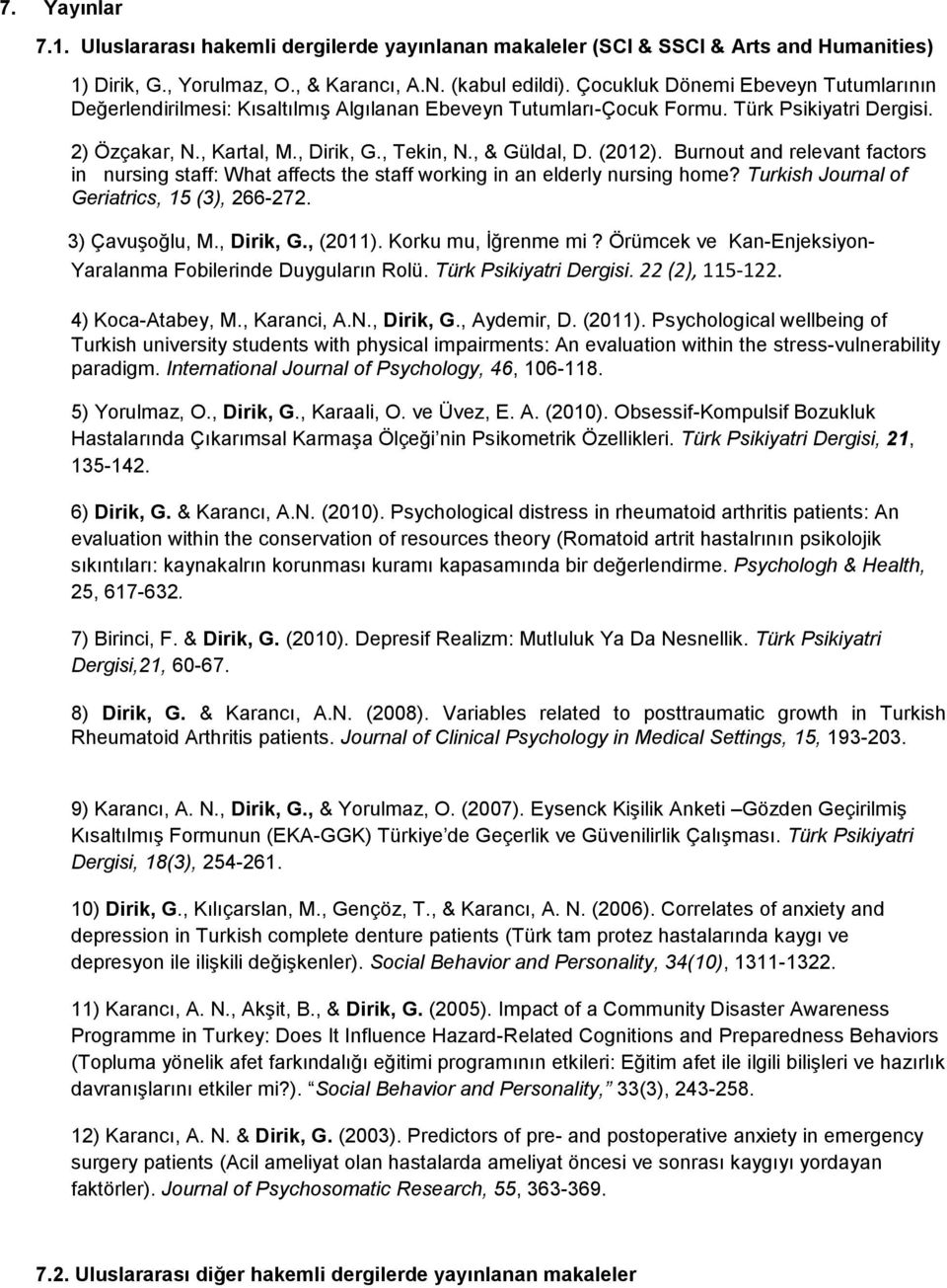 (2012). Burnout and relevant factors in nursing staff: What affects the staff working in an elderly nursing home? Turkish Journal of Geriatrics, 15 (3), 266-272. 3) Çavuşoğlu, M., Dirik, G., (2011).