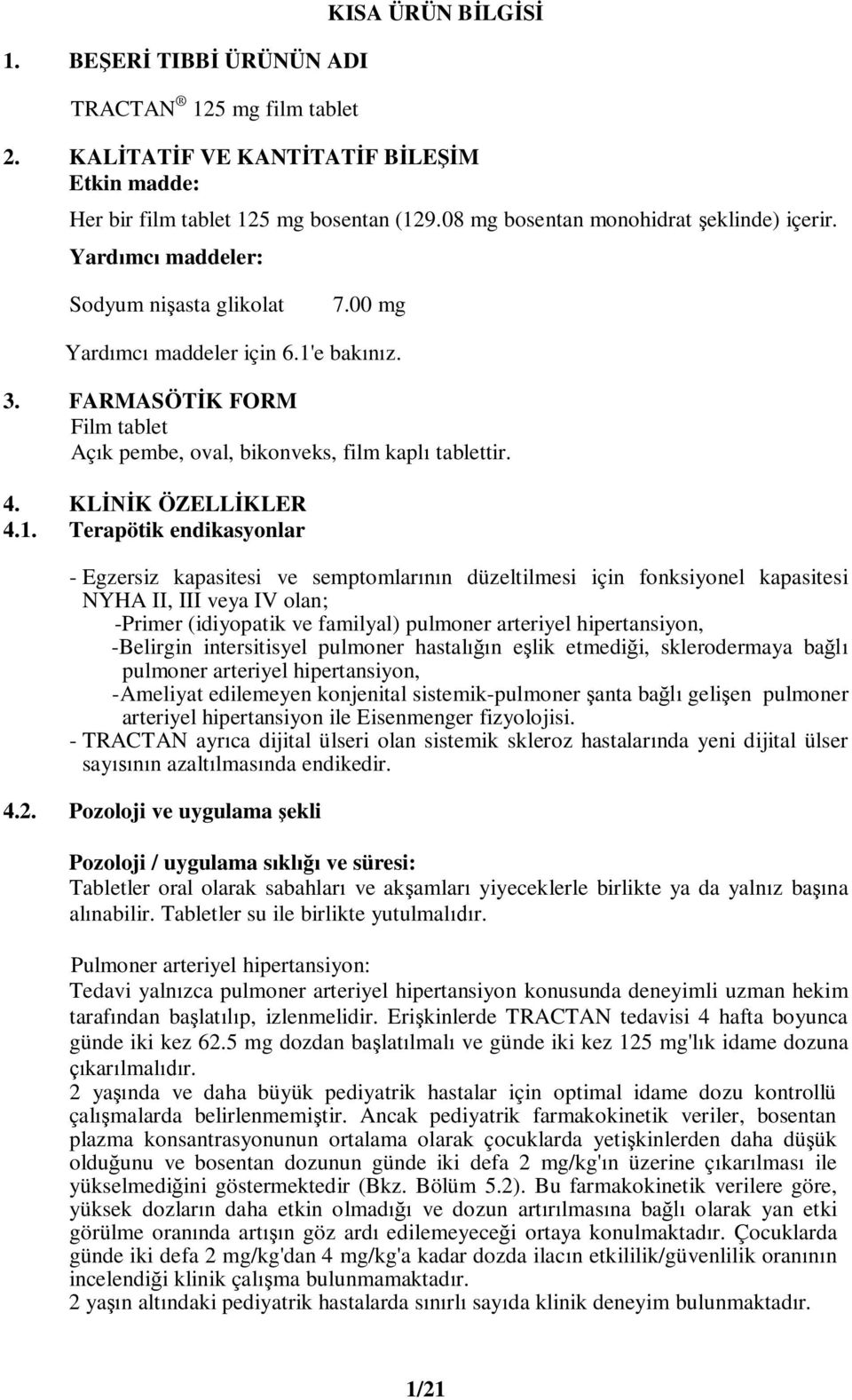 e bak z. 3. FARMASÖT K FORM Film tablet Aç k pembe, oval, bikonveks, film kapl tablettir. 4. KL K ÖZELL KLER 4.1.