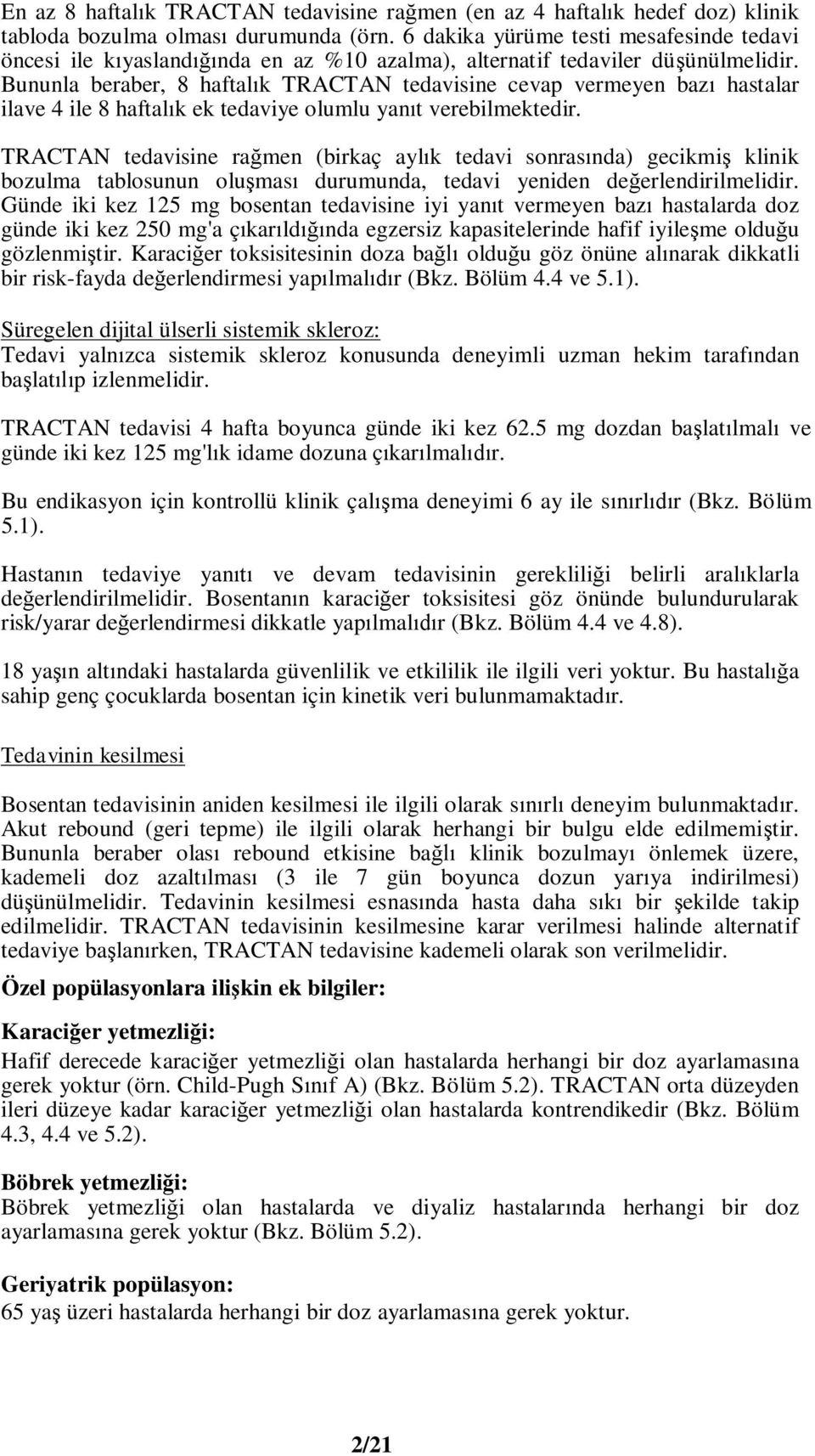 Bununla beraber, 8 haftal k TRACTAN tedavisine cevap vermeyen baz hastalar ilave 4 ile 8 haftal k ek tedaviye olumlu yan t verebilmektedir.