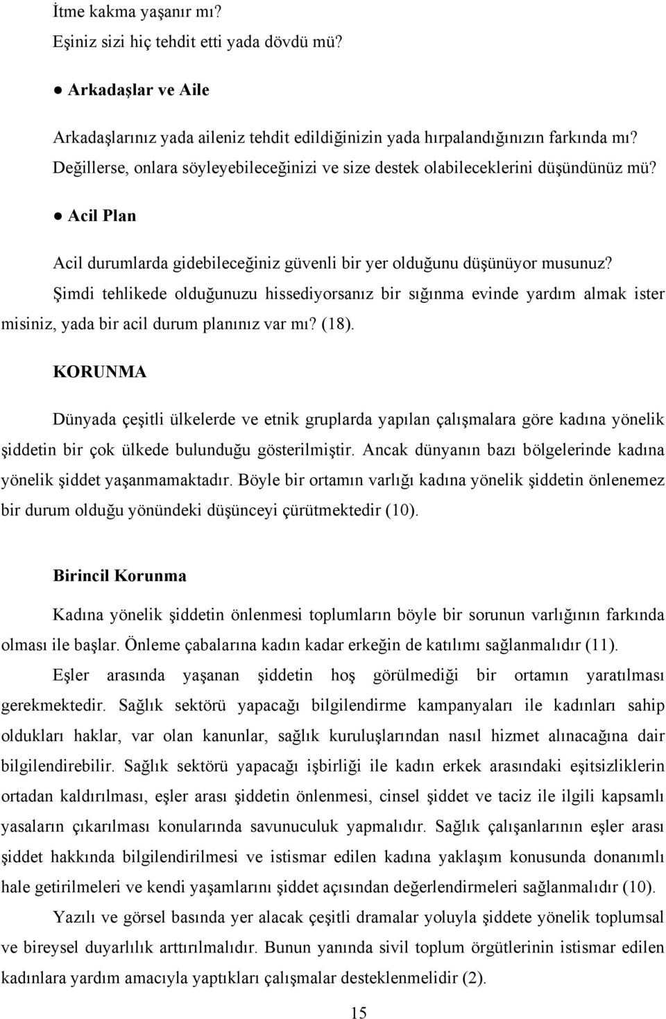 Şimdi tehlikede olduğunuzu hissediyorsanız bir sığınma evinde yardım almak ister misiniz, yada bir acil durum planınız var mı? (18).