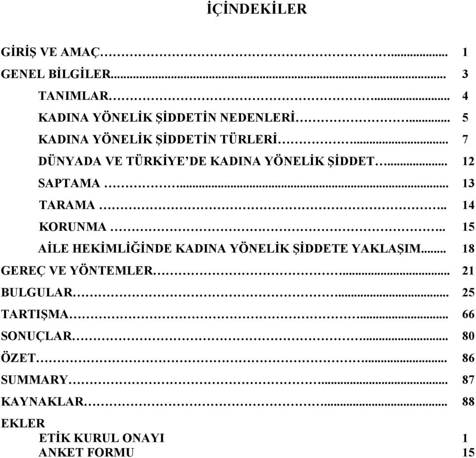 .. 13 TARAMA.. 14 KORUNMA.. 15 AİLE HEKİMLİĞİNDE KADINA YÖNELİK ŞİDDETE YAKLAŞIM... 18 GEREÇ VE YÖNTEMLER.