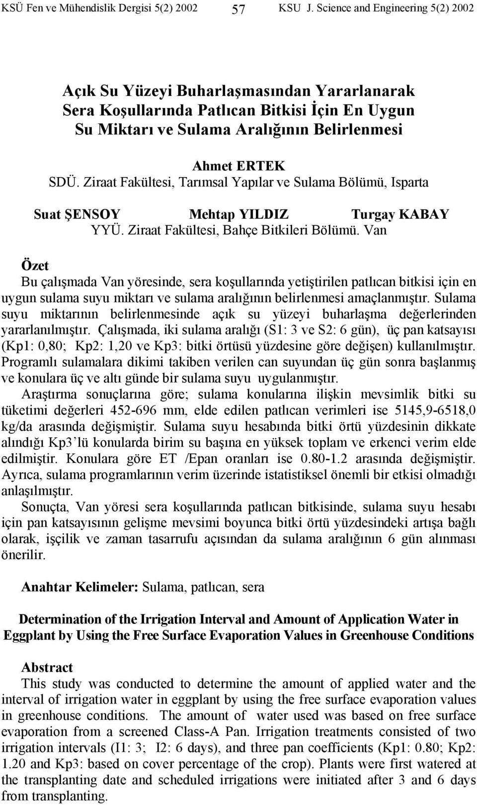 Ziraat Fakültesi, Tarımsal Yapılar ve Sulama Bölümü, Isparta Suat ŞENSOY Mehtap YILDIZ Turgay KABAY YYÜ. Ziraat Fakültesi, Bahçe Bitkileri Bölümü.