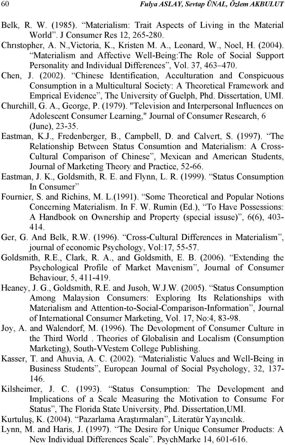 Chinese Identification, Acculturation and Conspicuous Consumption in a Multicultural Society: A Theoretical Framework and Emprical Evidence, The University of Guelph, Phd. Dissertation, UMI.