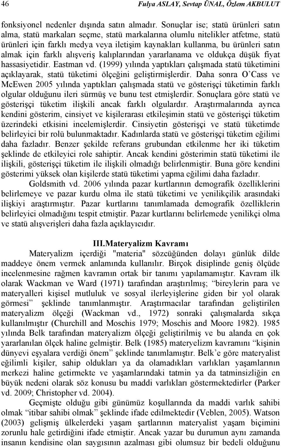 almak için farklı alışveriş kalıplarından yararlanama ve oldukça düşük fiyat hassasiyetidir. Eastman vd.