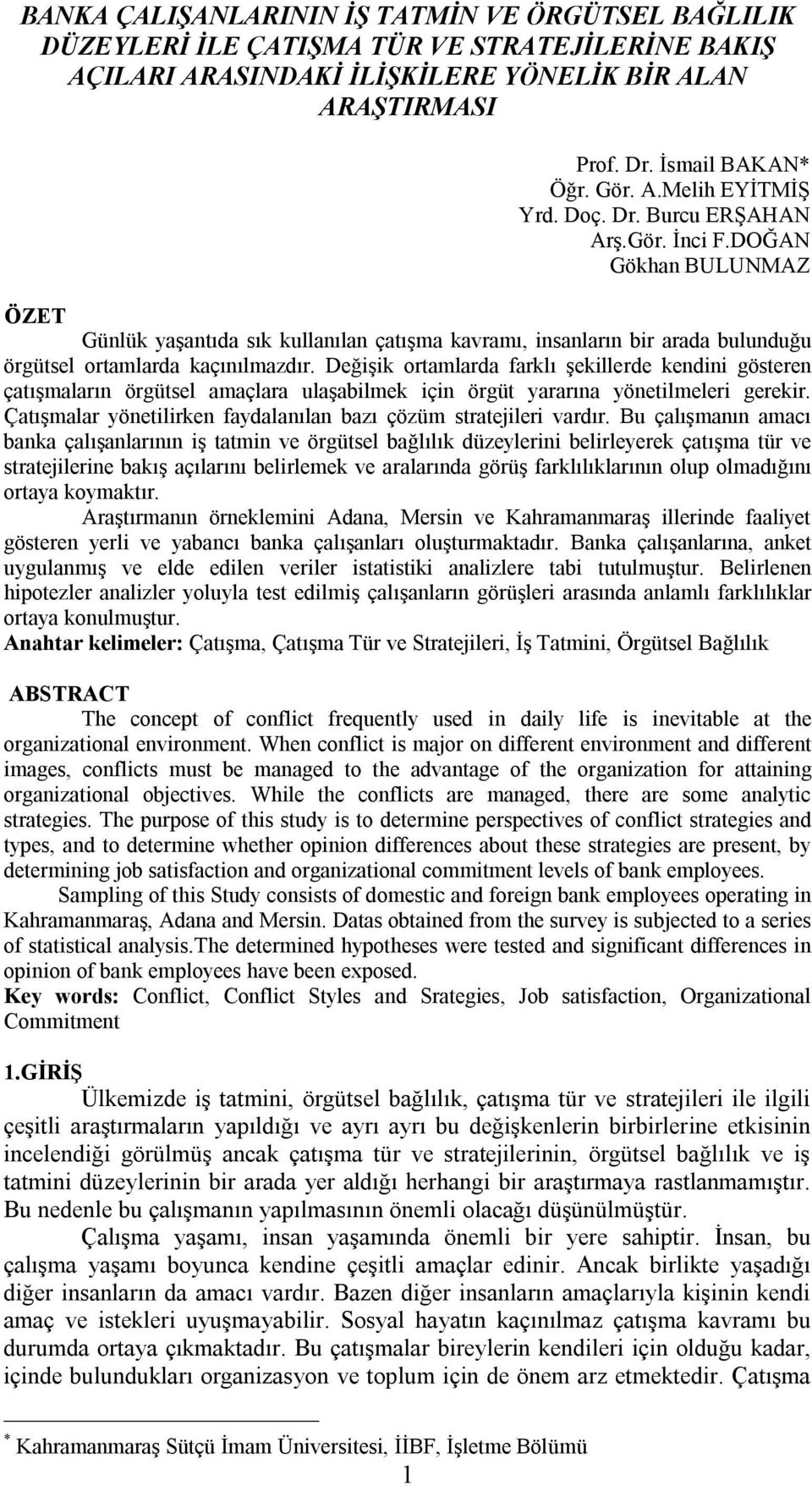 Değişik ortamlarda farklı şekillerde kendini gösteren çatışmaların örgütsel amaçlara ulaşabilmek için örgüt yararına yönetilmeleri gerekir.