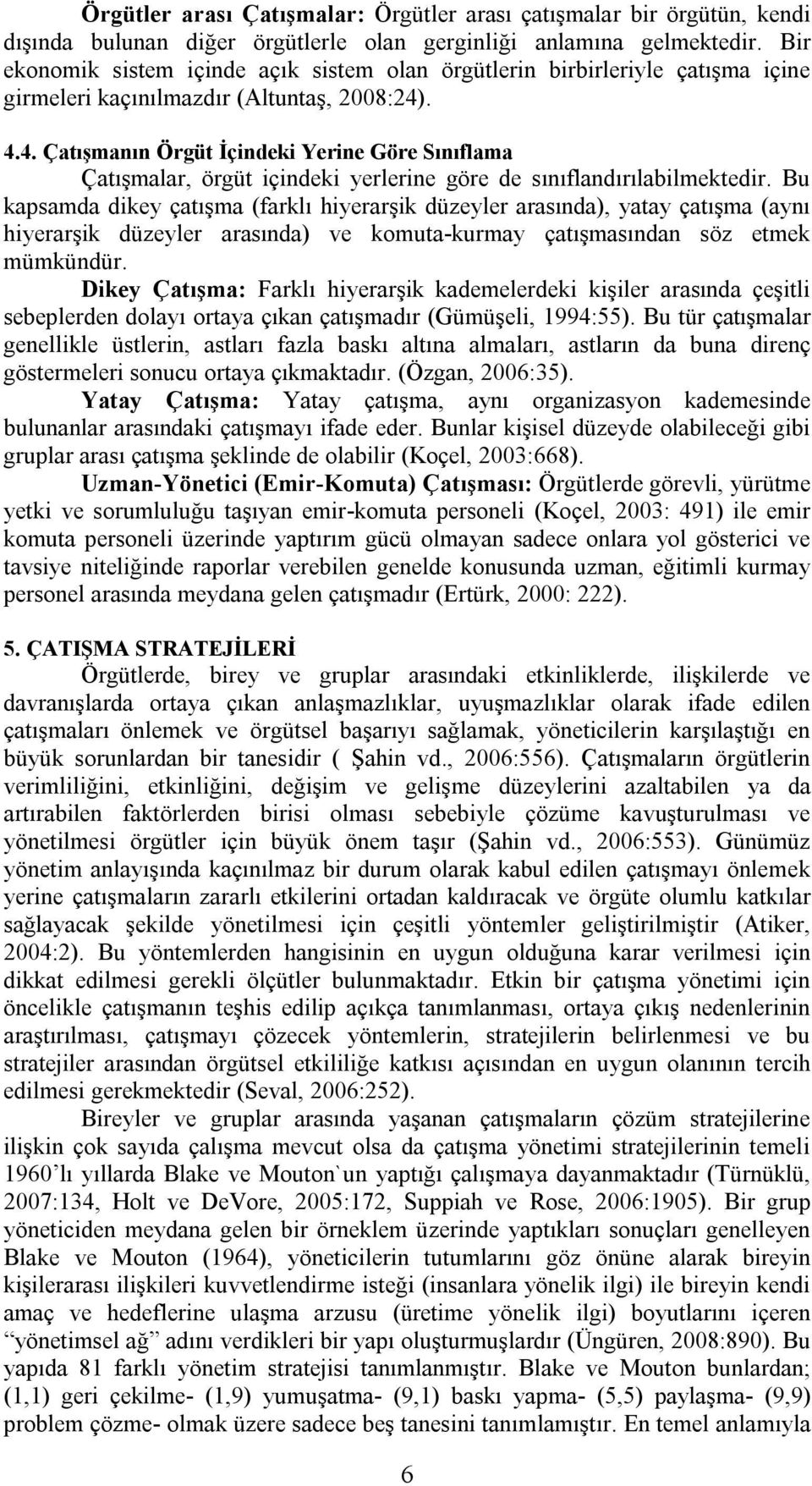 . 4.4. Çatışmanın Örgüt İçindeki Yerine Göre Sınıflama Çatışmalar, örgüt içindeki yerlerine göre de sınıflandırılabilmektedir.