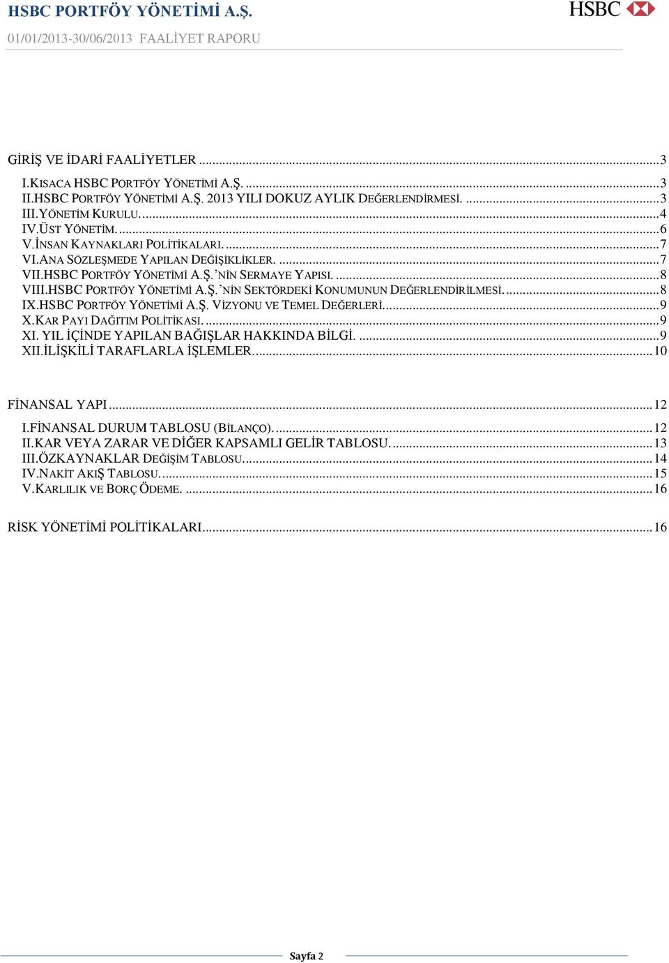 ... 8 IX.HSBC PORTFÖY YÖNETĠMĠ A.ġ. VĠZYONU VE TEMEL DEĞERLERĠ.... 9 X.KAR PAYI DAĞITIM POLĠTĠKASI.... 9 XI. YIL ĠÇĠNDE YAPILAN BAĞIġLAR HAKKINDA BĠLGĠ.... 9 XII.ĠLĠġKĠLĠ TARAFLARLA ĠġLEMLER.