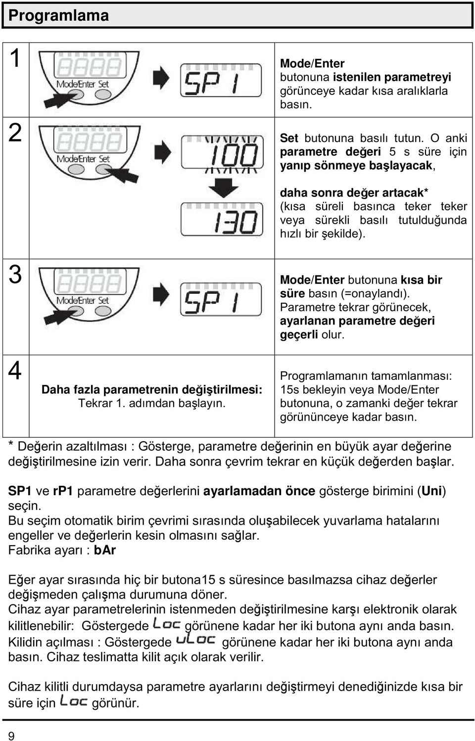 3 Mode/Enter butonuna kısa bir süre basın (=onaylandı). Parametre tekrar görünecek, ayarlanan parametre değeri geçerli olur. 4 Daha fazla parametrenin değiştirilmesi: Tekrar 1. adımdan başlayın.