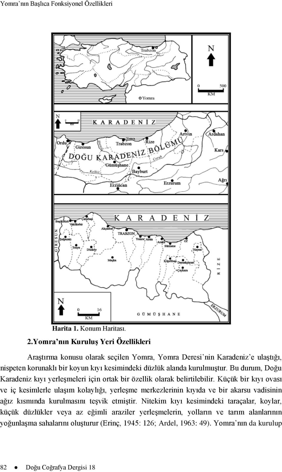 Bu durum, Doğu Karadeniz kıyı yerleģmeleri için ortak bir özellik olarak belirtilebilir.