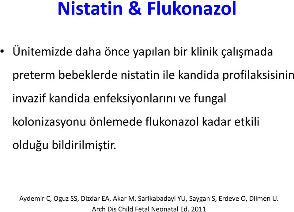 kolonizasyonu önlemede flukonazol kadar etkili olduğu bildirilmiştir.