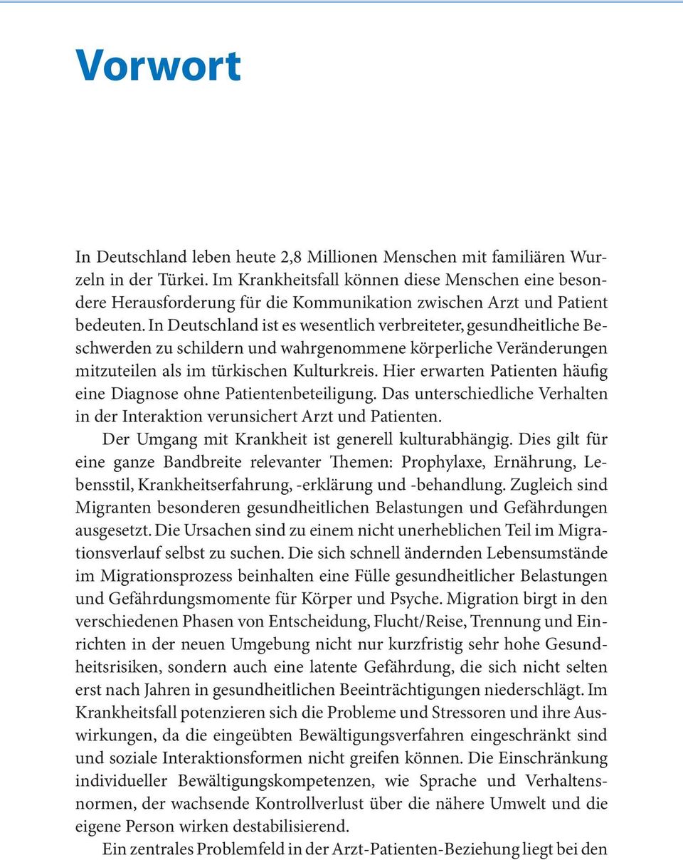 In Deutschland ist es wesentlich verbreiteter, gesundheitliche Beschwerden zu schildern und wahrgenommene körperliche Veränderungen mitzuteilen als im türkischen Kulturkreis.