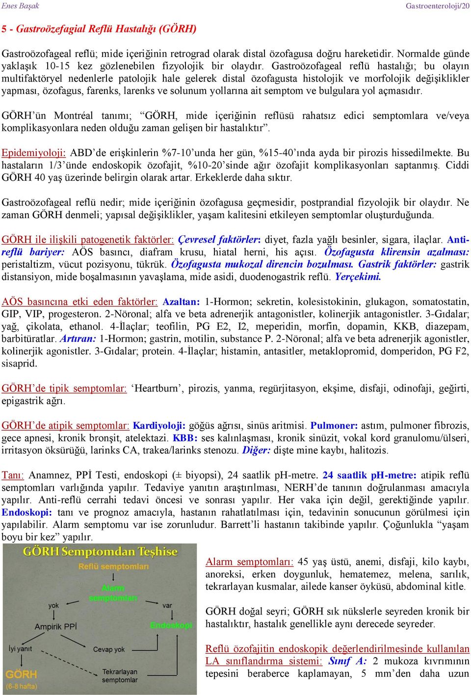 Gastroözofageal reflü hastalığı; bu olayın multifaktöryel nedenlerle patolojik hale gelerek distal özofagusta histolojik ve morfolojik değişiklikler yapması, özofagus, farenks, larenks ve solunum