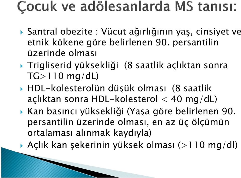 düşük olması (8 saatlik açlıktan sonra HDL-kolesterol < 40 mg/dl) Kan basıncı yüksekliği (Yaşa göre