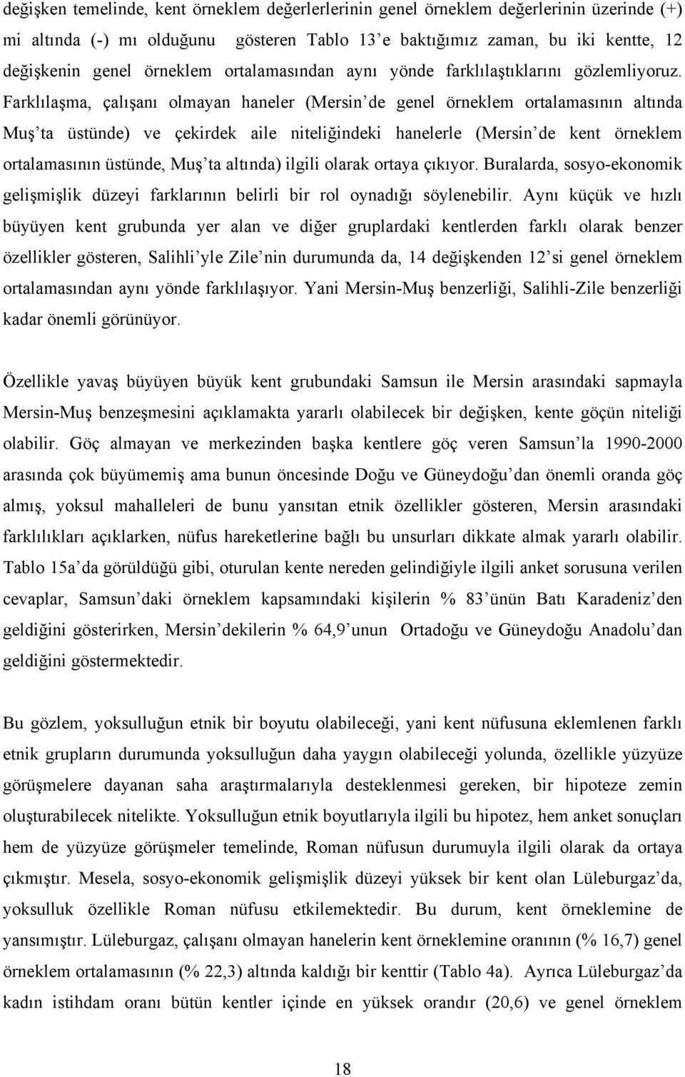 Farklılaşma, çalışanı olmayan haneler (Mersin de genel örneklem ortalamasının altında Muş ta üstünde) ve çekirdek aile niteliğindeki hanelerle (Mersin de kent örneklem ortalamasının üstünde, Muş ta