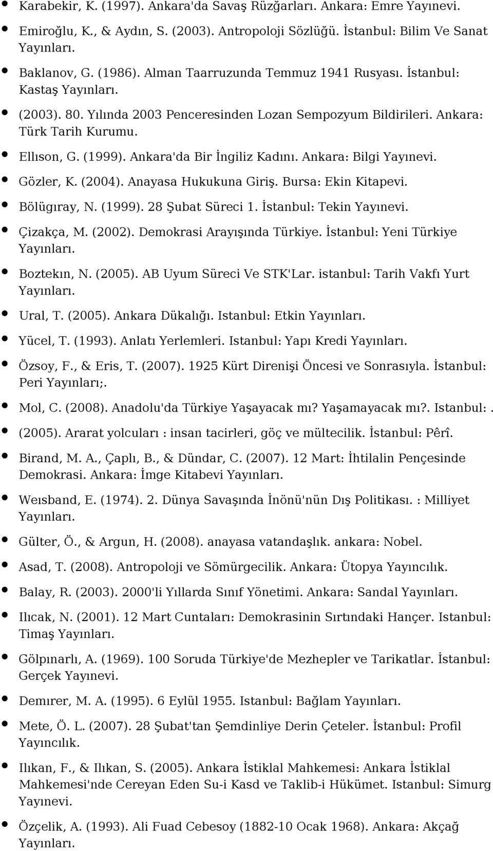 Ankara: Bilgi Yayınevi. Gözler, K. (2004). Anayasa Hukukuna Giriş. Bursa: Ekin Kitapevi. Bölügıray, N. (1999). 28 Şubat Süreci 1. İstanbul: Tekin Yayınevi. Çizakça, M. (2002).