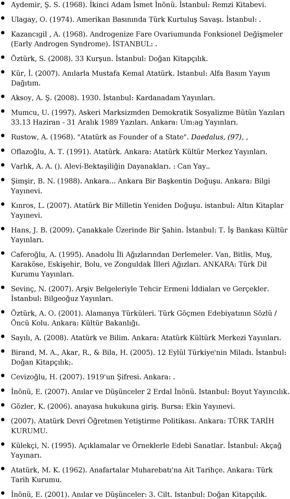 İstanbul: Kardanadam Mumcu, U. (1997). Askeri Marksizmden Demokratik Sosyalizme Bütün Yazıları 33.13 Haziran - 31 Aralık 1989 Yazıları. Ankara: Um:ag Rustow, A. (1968).