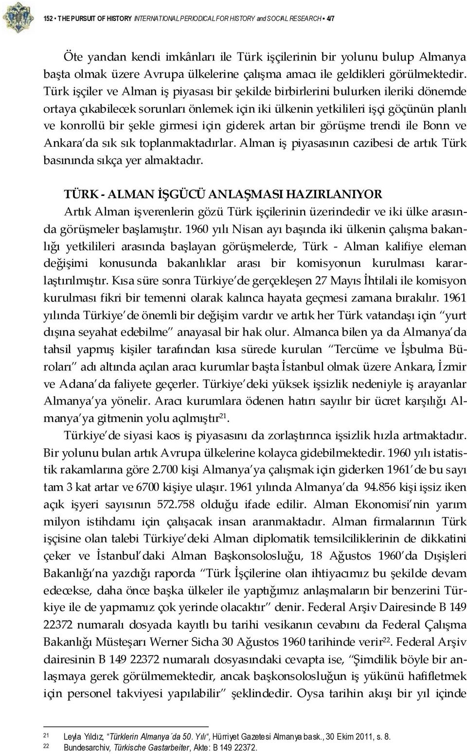 Türk işçiler ve Alman iş piyasası bir şekilde birbirlerini bulurken ileriki dönemde ortaya çıkabilecek sorunları önlemek için iki ülkenin yetkilileri işçi göçünün planlı ve konrollü bir şekle girmesi