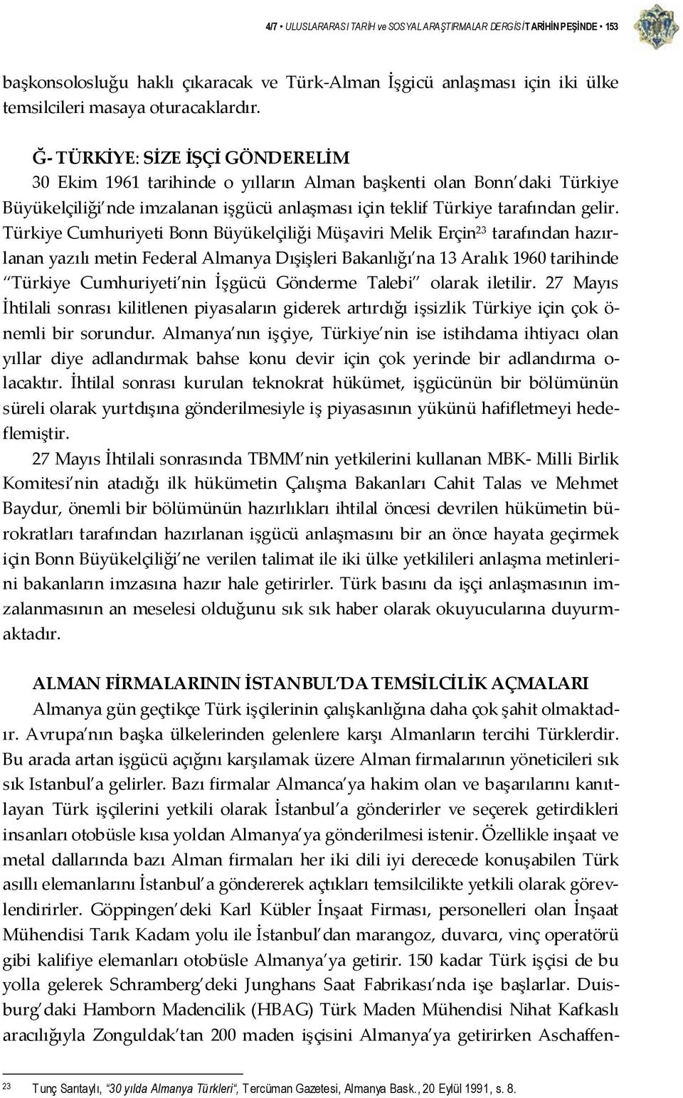 Türkiye Cumhuriyeti Bonn Büyükelçiliği Müşaviri Melik Erçin 23 tarafından hazırlanan yazılı metin Federal Almanya Dışişleri Bakanlığı na 13 Aralık 1960 tarihinde Türkiye Cumhuriyeti nin İşgücü