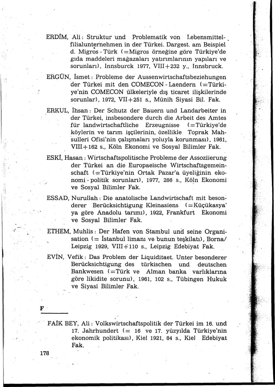 ERGÜN, İsmet: Probleme der Aussenwirtschaftsbeziehungen der Türkei mit den COMECON- Laendern ( =Türkiye'nin COMECON ülkeleriyle dış ticaret ilişkilerinde sorunlar), 1972,. VII+251 s.