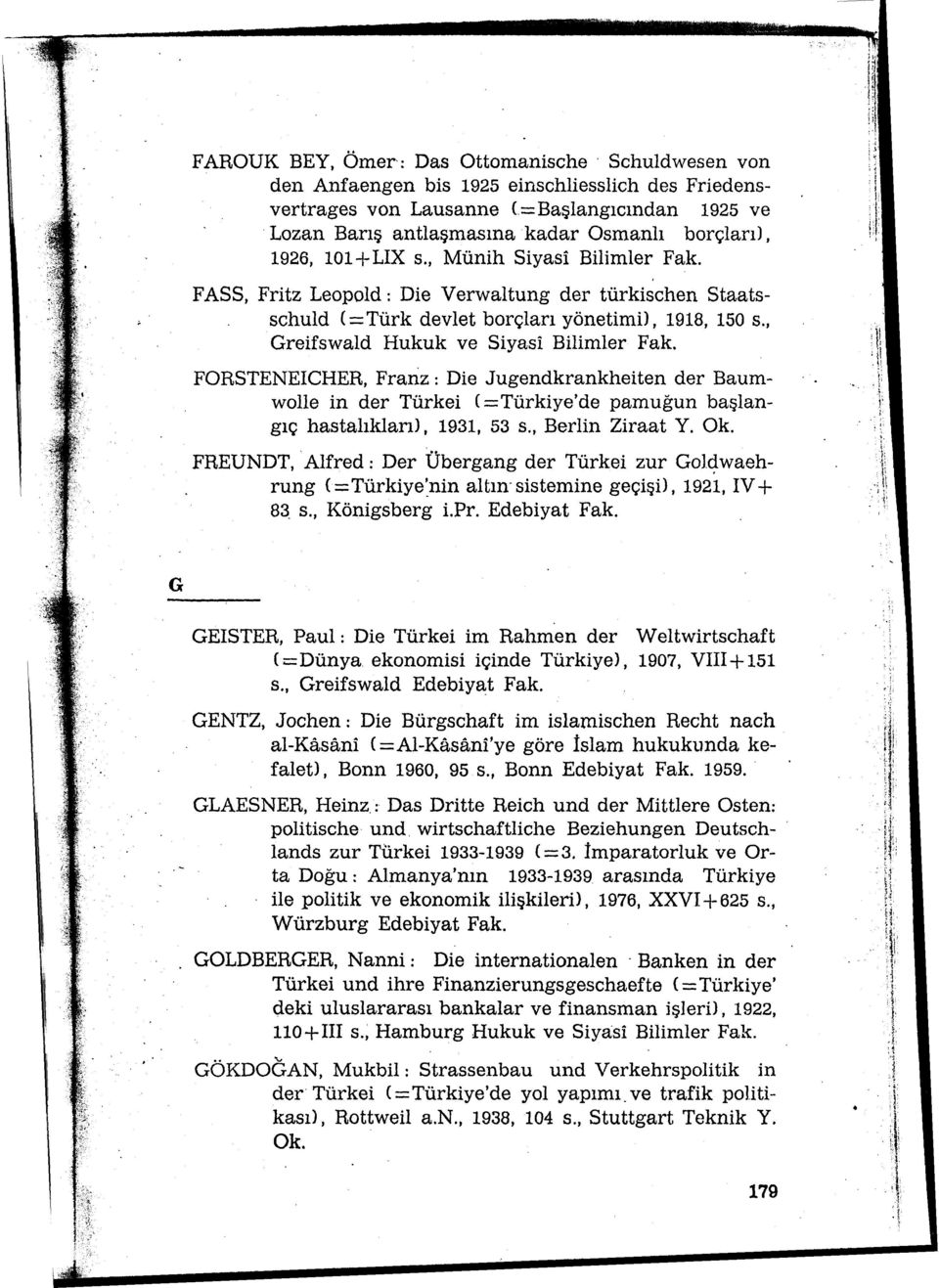 FASS, Fritz Leopold: Die Verwaltung der türkisehen Staatsschuld (=Türk devlet borçları yönetimil, 1918, 150 s., Greifswald Hukuk ve Siyasi Bilimler Fak.