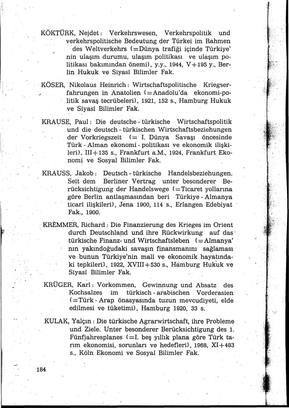 ; fahrungen in Anatalien ( = Anadolu'da ekonomi-politik savaş tecrübeleril, 1921, 152 s., Hamburg Hukuk ve Siyasi Bilimler Fak.