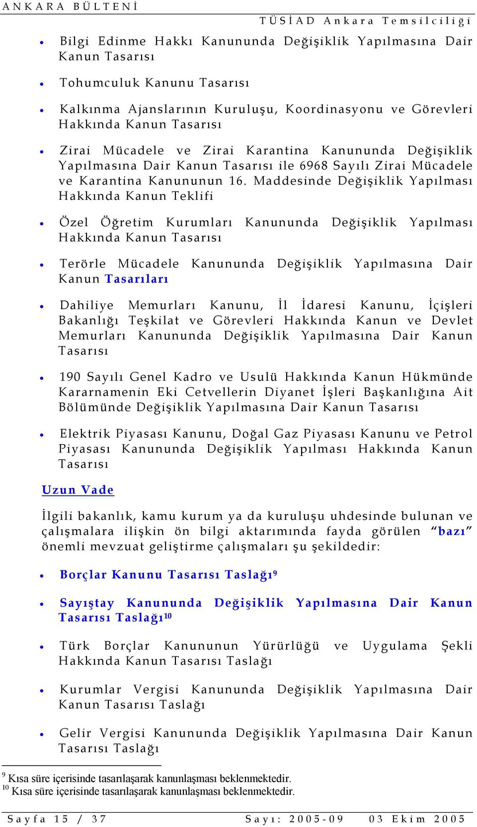 Maddesinde Değişiklik Yapılması Hakkında Kanun Teklifi Özel Öğretim Kurumları Kanununda Değişiklik Yapılması Hakkında Kanun Tasarısı Terörle Mücadele Kanununda Değişiklik Yapılmasına Dair Kanun