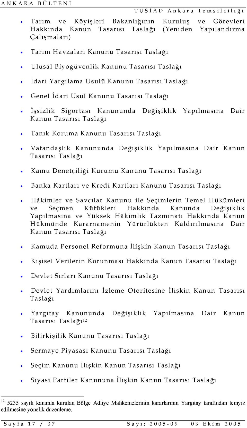 Tasarısı Taslağı Vatandaşlık Kanununda Değişiklik Yapılmasına Dair Kanun Tasarısı Taslağı Kamu Denetçiliği Kurumu Kanunu Tasarısı Taslağı Banka Kartları ve Kredi Kartları Kanunu Tasarısı Taslağı