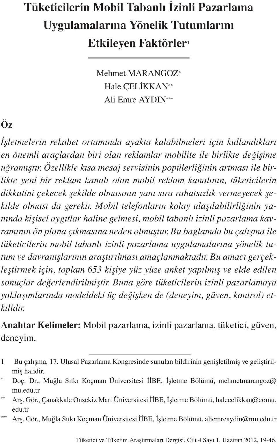 Özellikle kısa mesaj servisinin popülerliğinin artması ile birlikte yeni bir reklam kanalı olan mobil reklam kanalının, tüketicilerin dikkatini çekecek şekilde olmasının yanı sıra rahatsızlık