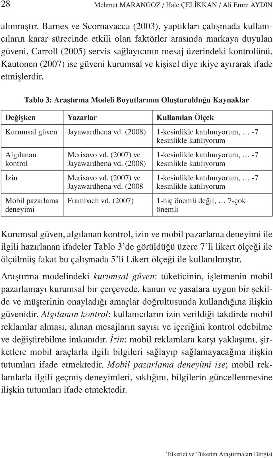 kontrolünü, Kautonen (2007) ise güveni kurumsal ve kişisel diye ikiye ayırarak ifade etmişlerdir.