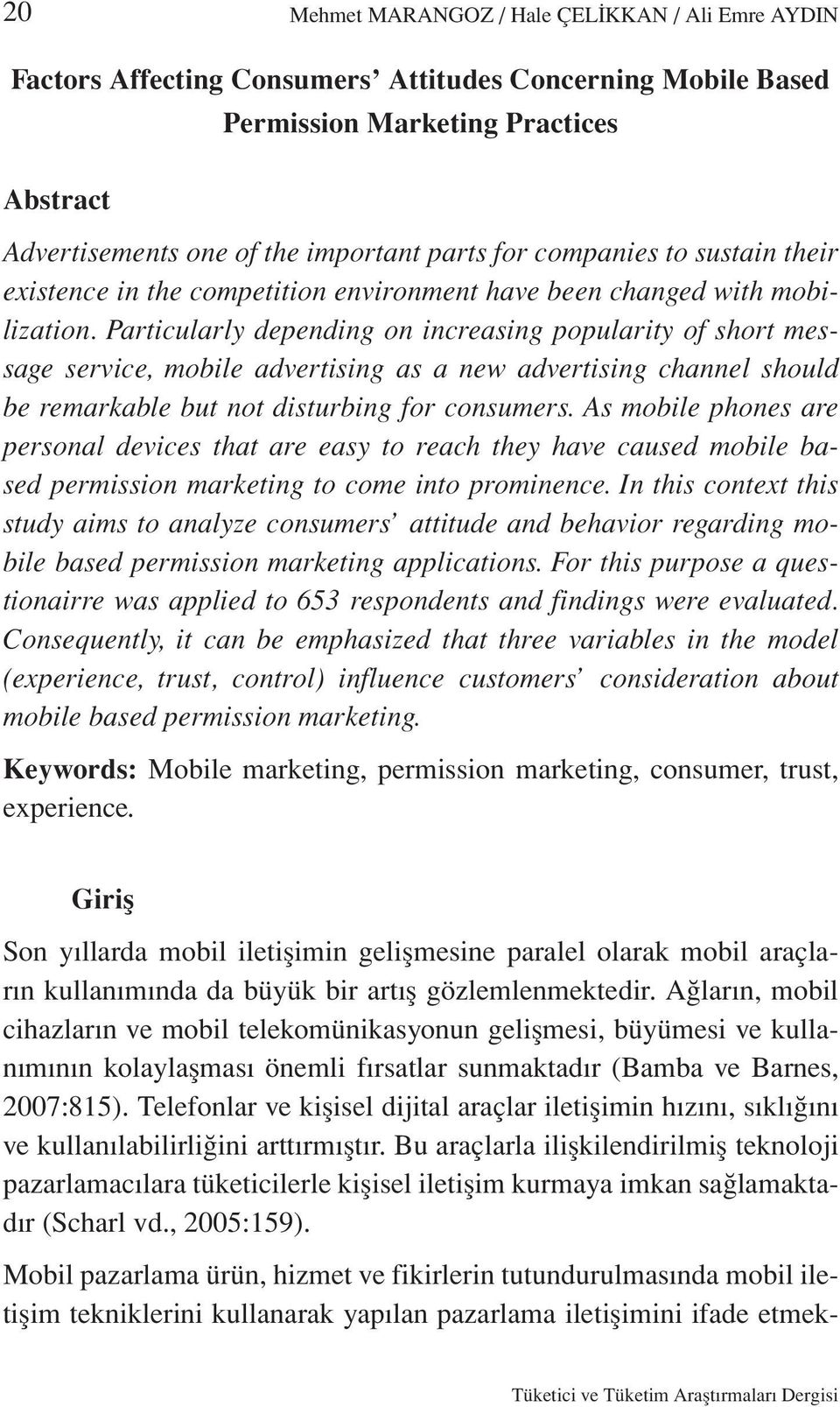 Particularly depending on increasing popularity of short message service, mobile advertising as a new advertising channel should be remarkable but not disturbing for consumers.