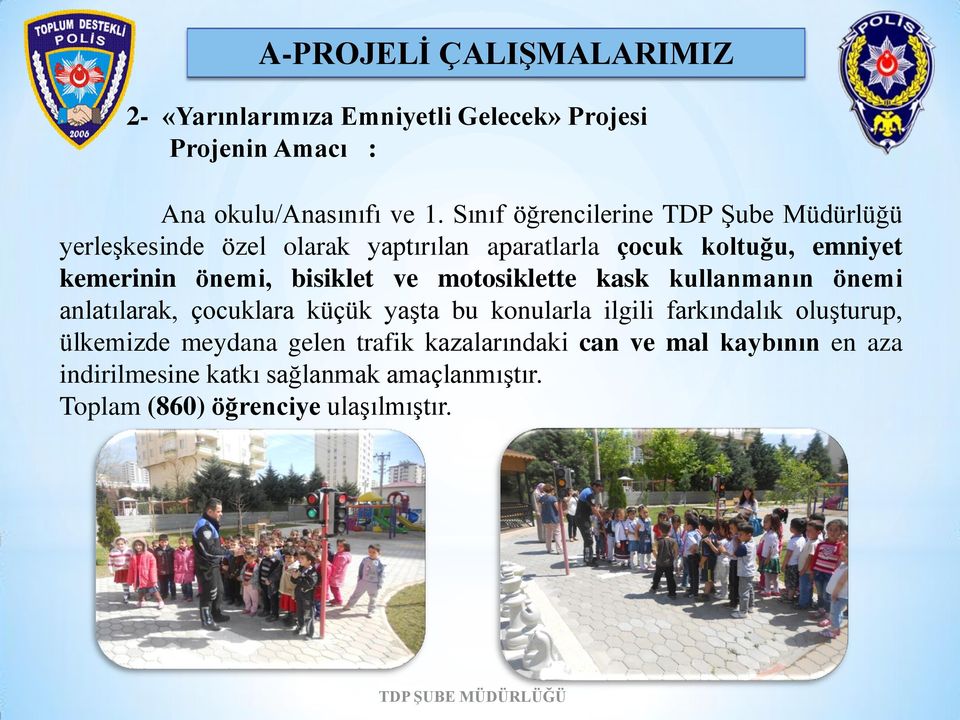 önemi, bisiklet ve motosiklette kask kullanmanın önemi anlatılarak, çocuklara küçük yaşta bu konularla ilgili farkındalık