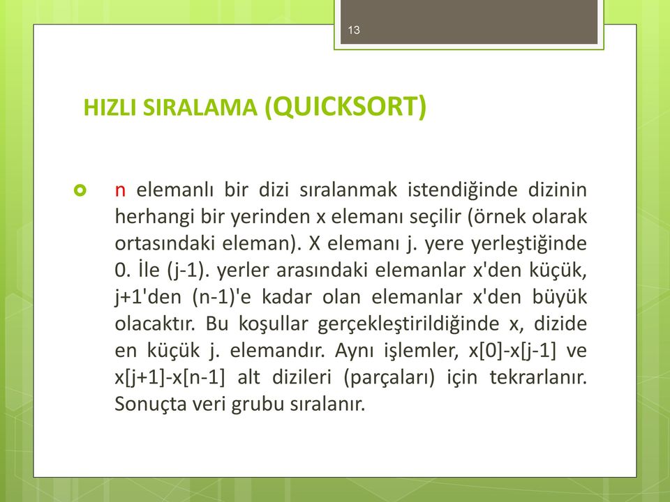 yerler arasındaki elemanlar x'den küçük, j+1'den (n-1)'e kadar olan elemanlar x'den büyük olacaktır.