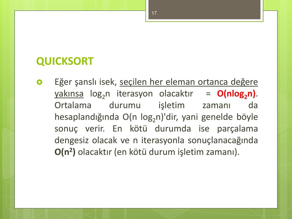 Ortalama durumu işletim zamanı da hesaplandığında O(n log 2 n)'dir, yani genelde böyle