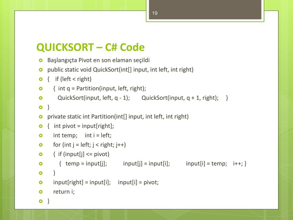 Partition(int[] input, int left, int right) { int pivot = input[right]; int temp; int i = left; for (int j = left; j < right; j++) { if