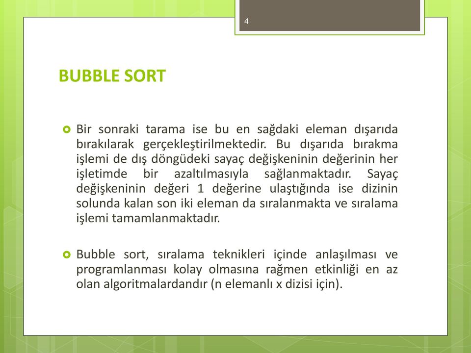 Sayaç değişkeninin değeri 1 değerine ulaştığında ise dizinin solunda kalan son iki eleman da sıralanmakta ve sıralama işlemi