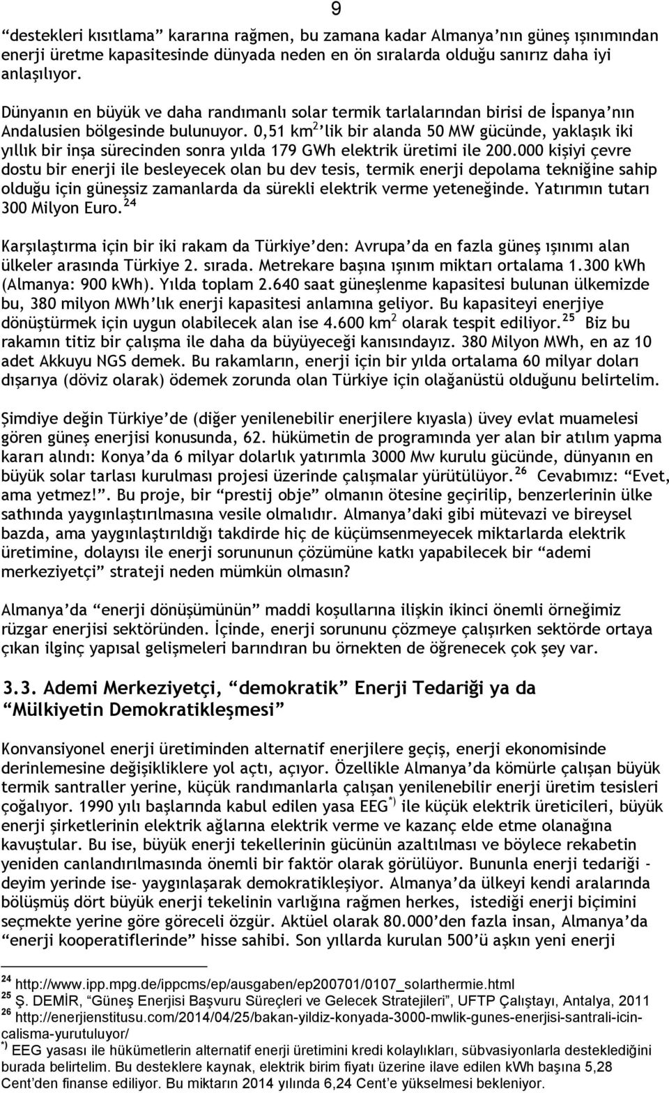 0,51 km 2 lik bir alanda 50 MW gücünde, yaklaşık iki yıllık bir inşa sürecinden sonra yılda 179 GWh elektrik üretimi ile 200.