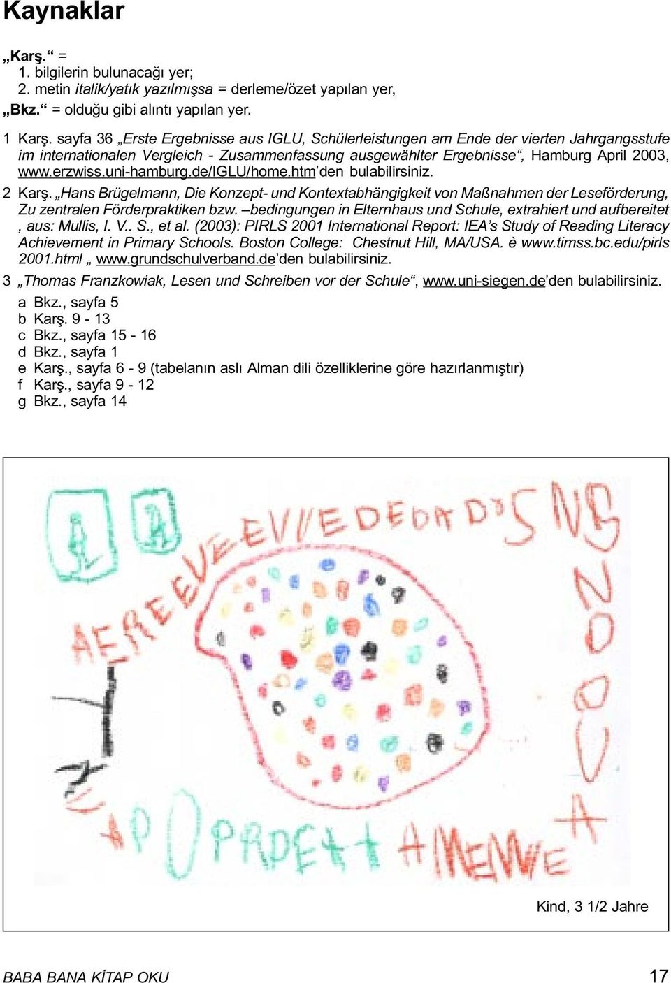 uni-hamburg.de/iglu/home.htm den bulabilirsiniz. 2 Karþ. Hans Brügelmann, Die Konzept- und Kontextabhängigkeit von Maßnahmen der Leseförderung, Zu zentralen Förderpraktiken bzw.